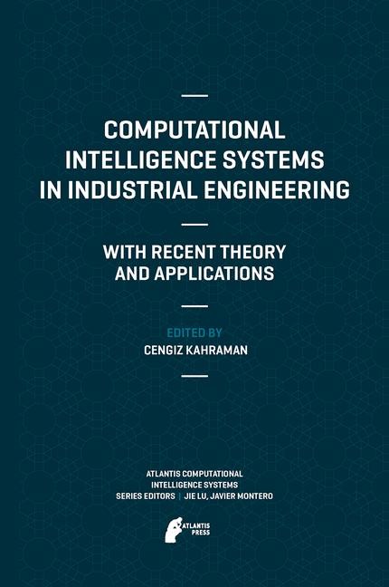Titlebook: Computational Intelligence Systems in Industrial Engineering; With Recent Theory a Cengiz Kahraman Book 2012 Atlantis Press 2012 Computer s Titlebook: Computational Intelligence Systems in Industrial Engineering; With Recent Theory a Cengiz Kahraman Book 2012 Atlantis Press 2012 Computer s