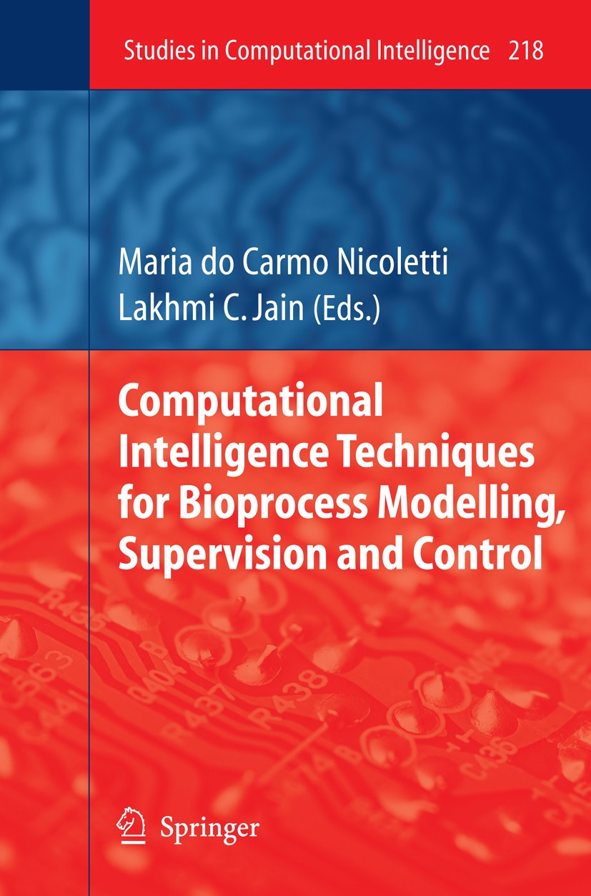 Titlebook: Computational Intelligence Techniques for Bioprocess Modelling, Supervision and Control; Maria Carmo Nicoletti,Lakhmi C. Jain Book 2009 Sp Titlebook: Computational Intelligence Techniques for Bioprocess Modelling, Supervision and Control; Maria Carmo Nicoletti,Lakhmi C. Jain Book 2009 Sp