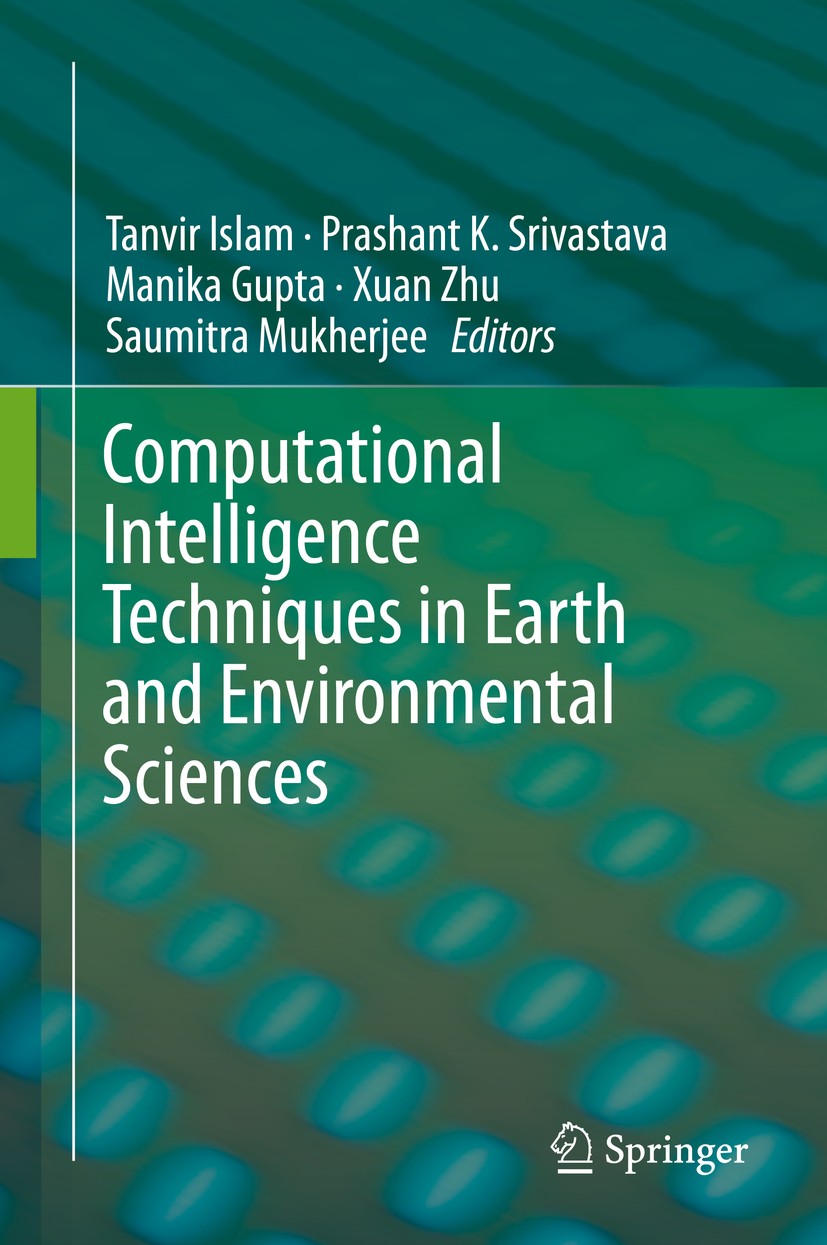 Titlebook: Computational Intelligence Techniques in Earth and Environmental Sciences; Tanvir Islam,Prashant K. Srivastava,Saumitra Mukhe Book 2014 Sp Titlebook: Computational Intelligence Techniques in Earth and Environmental Sciences; Tanvir Islam,Prashant K. Srivastava,Saumitra Mukhe Book 2014 Sp