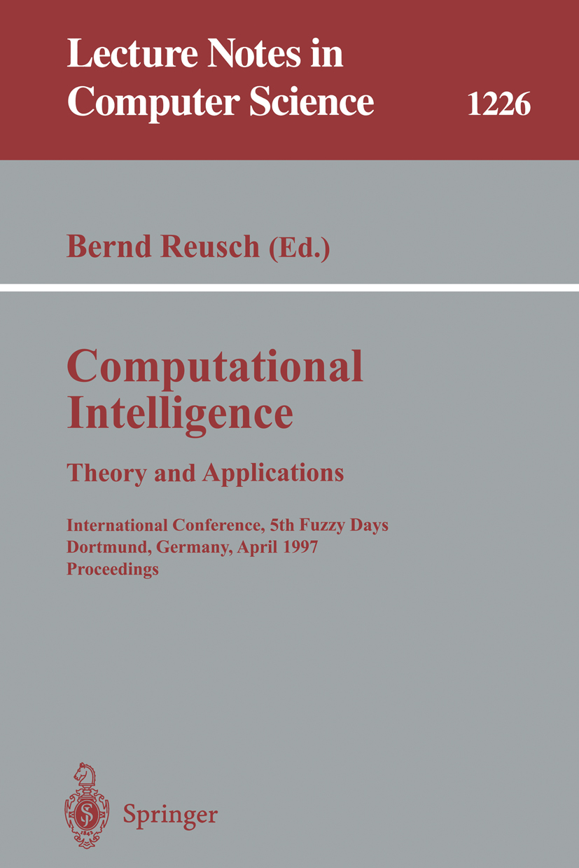 Titlebook: Computational Intelligence. Theory and Applications; International Confer Bernd Reusch Conference proceedings 1997 Springer-Verlag Berlin H Titlebook: Computational Intelligence. Theory and Applications; International Confer Bernd Reusch Conference proceedings 1997 Springer-Verlag Berlin H