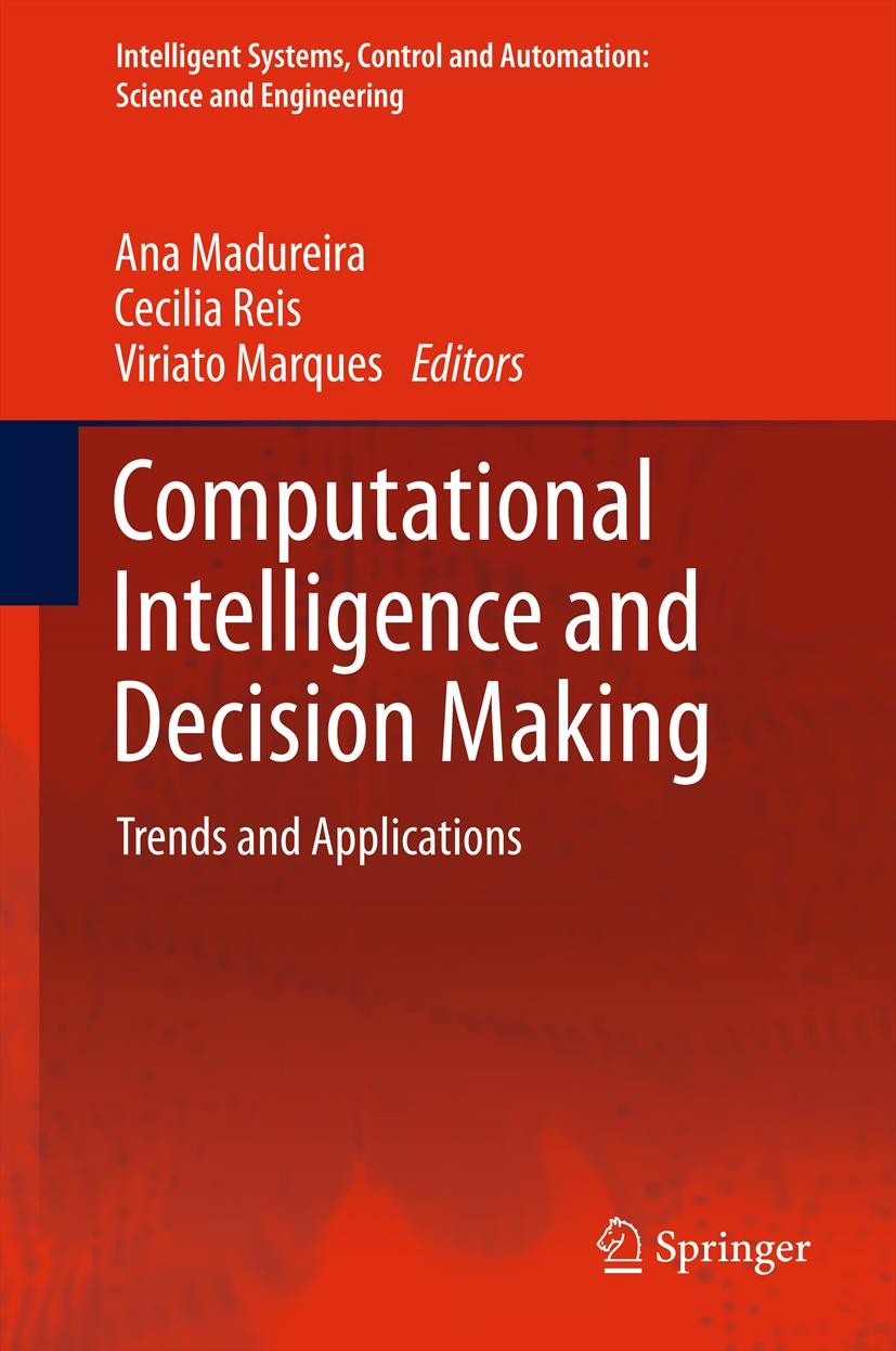 Titlebook: Computational Intelligence and Decision Making; Trends and Applicati Ana Madureira,Cecilia Reis,Viriato Marques Conference proceedings 2013 Titlebook: Computational Intelligence and Decision Making; Trends and Applicati Ana Madureira,Cecilia Reis,Viriato Marques Conference proceedings 2013
