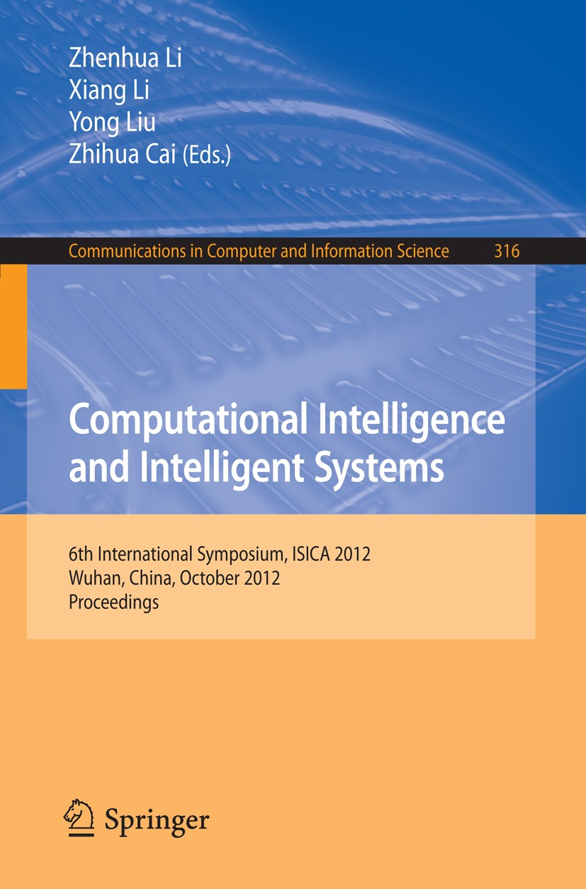 Titlebook: Computational Intelligence and Intelligent Systems; 6th International Sy Zhenhua Li,Xiang Li,Zhihua Cai Conference proceedings 2012 Springe Titlebook: Computational Intelligence and Intelligent Systems; 6th International Sy Zhenhua Li,Xiang Li,Zhihua Cai Conference proceedings 2012 Springe