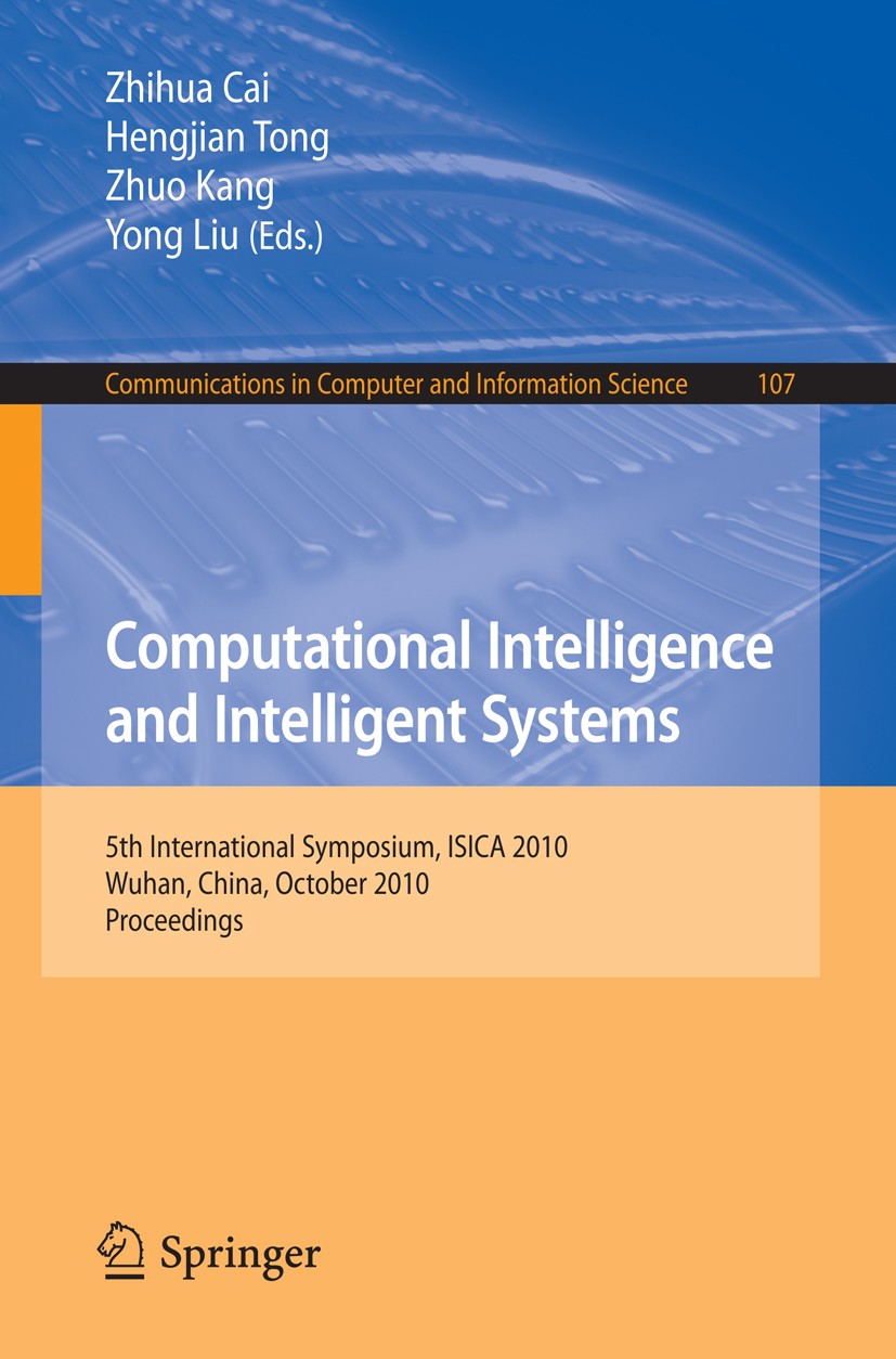 Titlebook: Computational Intelligence and Intelligent Systems; 5th International Sy Zhihua Cai,Hengjian Tong,Yong Liu Conference proceedings 2010 Spri Titlebook: Computational Intelligence and Intelligent Systems; 5th International Sy Zhihua Cai,Hengjian Tong,Yong Liu Conference proceedings 2010 Spri