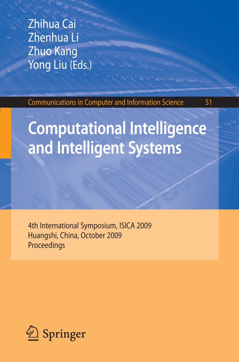 Titlebook: Computational Intelligence and Intelligent Systems; 4th International Sy Zhihua Cai,Zhenhua Li,Yong Liu Conference proceedings 2009 Springe Titlebook: Computational Intelligence and Intelligent Systems; 4th International Sy Zhihua Cai,Zhenhua Li,Yong Liu Conference proceedings 2009 Springe