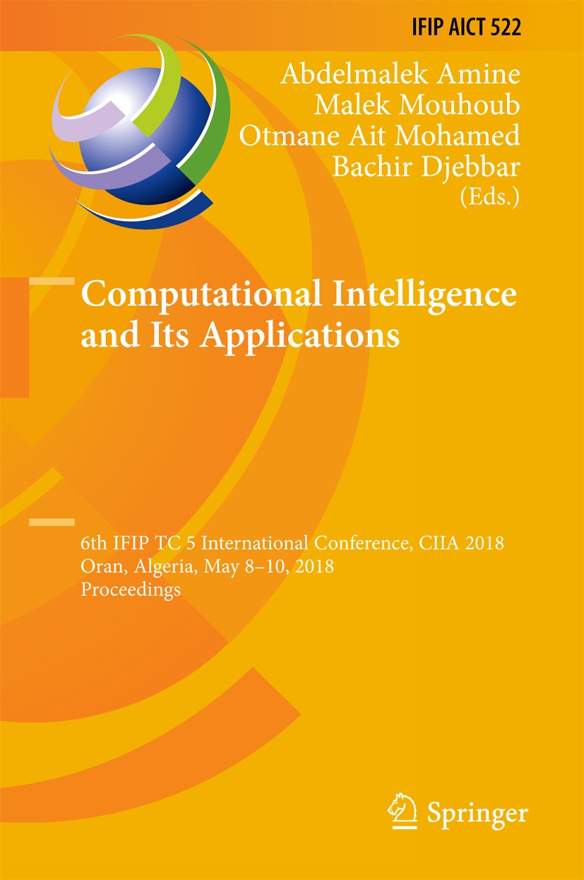 Titlebook: Computational Intelligence and Its Applications; 6th IFIP TC 5 Intern Abdelmalek Amine,Malek Mouhoub,Bachir Djebbar Conference proceedings Titlebook: Computational Intelligence and Its Applications; 6th IFIP TC 5 Intern Abdelmalek Amine,Malek Mouhoub,Bachir Djebbar Conference proceedings