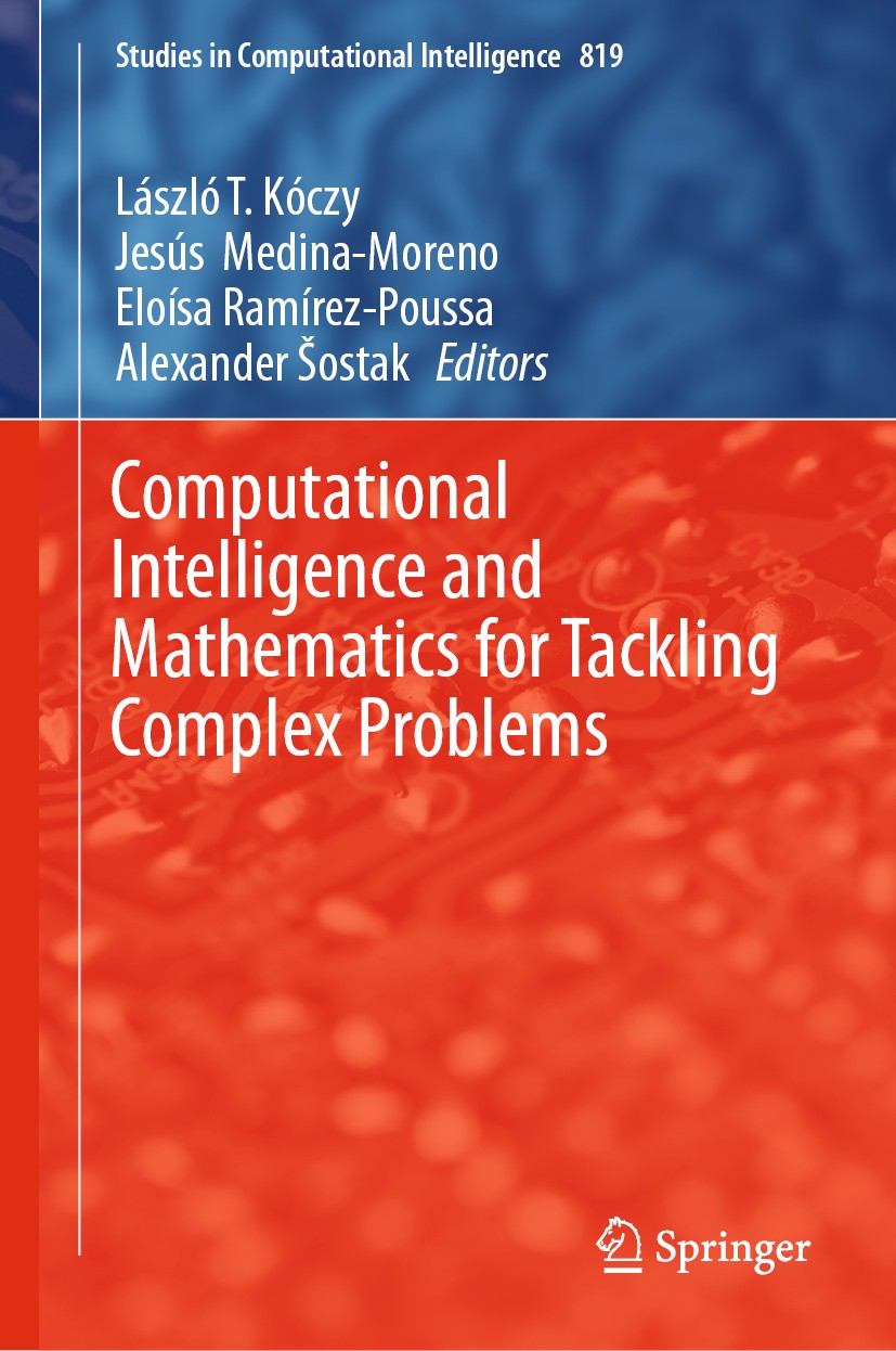 Titlebook: Computational Intelligence and Mathematics for Tackling Complex Problems; László T Kóczy,Jesús‘Medina-Moreno,Alexander Šosta Book 2020 Spr Titlebook: Computational Intelligence and Mathematics for Tackling Complex Problems; László T Kóczy,Jesús‘Medina-Moreno,Alexander Šosta Book 2020 Spr