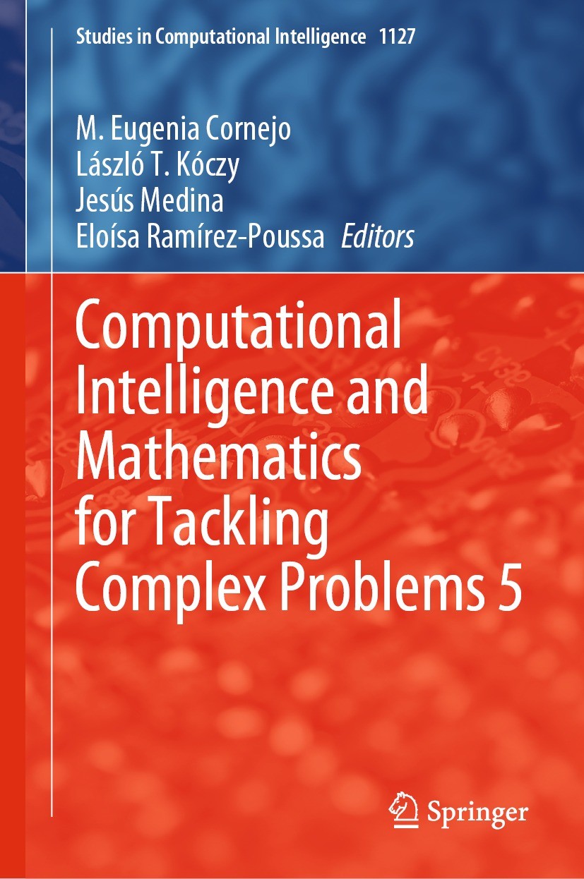 Titlebook: Computational Intelligence and Mathematics for Tackling Complex Problems 5; M.Eugenia Cornejo,László T. Kóczy,Eloísa Ramírez-P Book 2024 T Titlebook: Computational Intelligence and Mathematics for Tackling Complex Problems 5; M.Eugenia Cornejo,László T. Kóczy,Eloísa Ramírez-P Book 2024 T