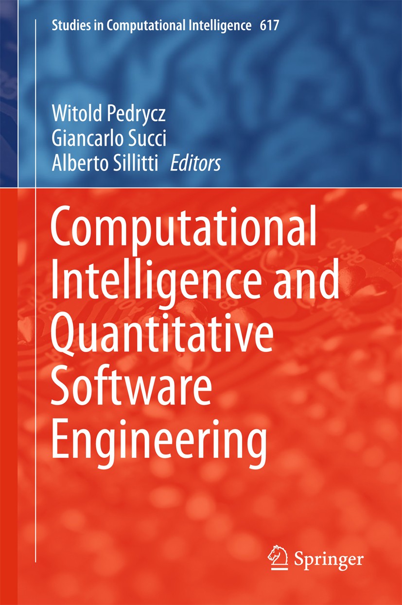 Titlebook: Computational Intelligence and Quantitative Software Engineering; Witold Pedrycz,Giancarlo Succi,Alberto Sillitti Book 2016 Springer Inter Titlebook: Computational Intelligence and Quantitative Software Engineering; Witold Pedrycz,Giancarlo Succi,Alberto Sillitti Book 2016 Springer Inter