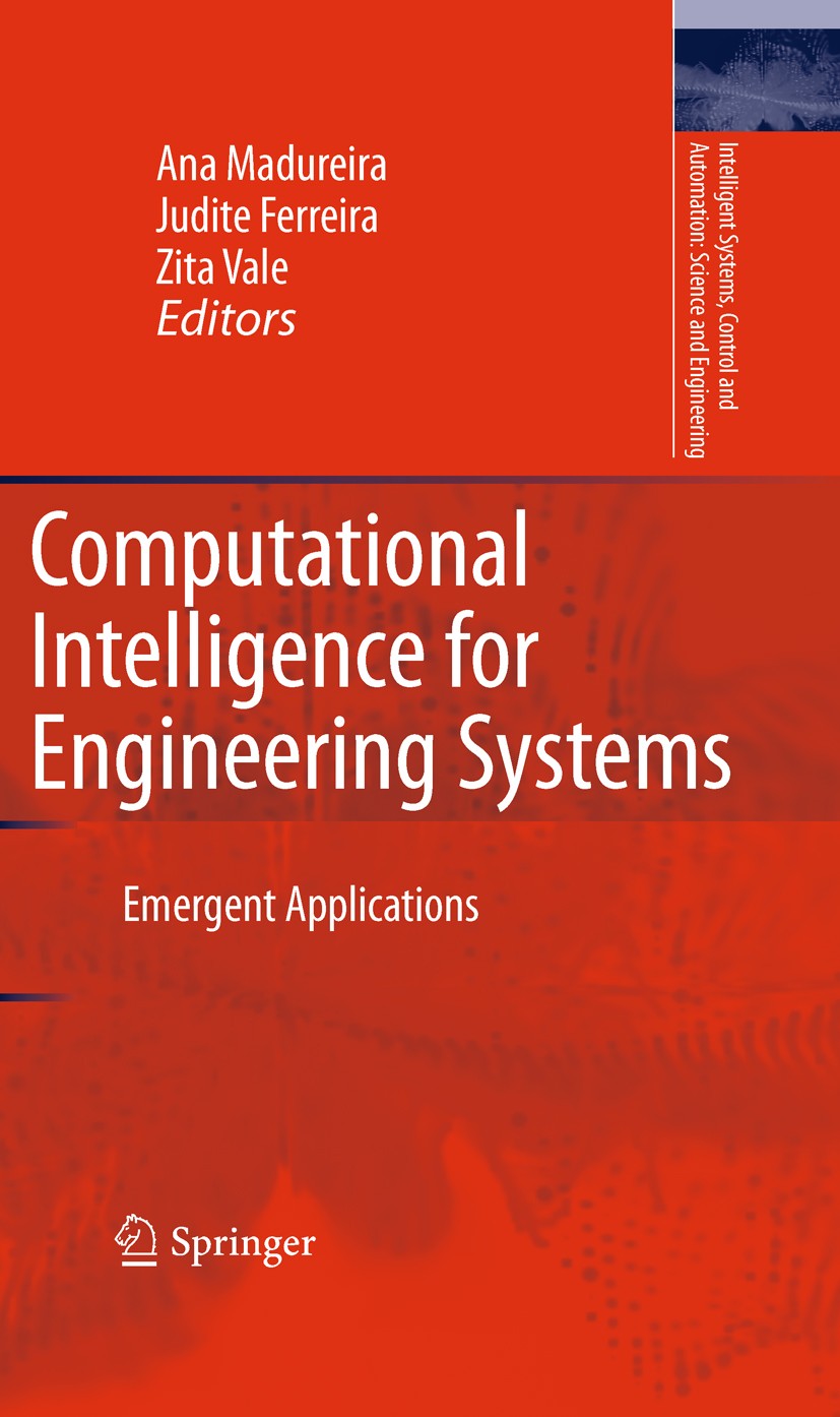Titlebook: Computational Intelligence for Engineering Systems; Emergent Application Ana Madureira,Judite Ferreira,Zita Vale Book 2011 Springer Science Titlebook: Computational Intelligence for Engineering Systems; Emergent Application Ana Madureira,Judite Ferreira,Zita Vale Book 2011 Springer Science