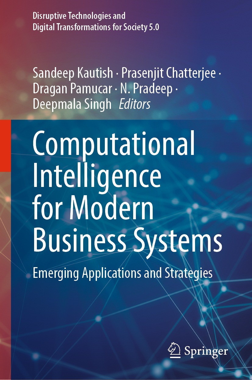 Titlebook: Computational Intelligence for Modern Business Systems; Emerging Application Sandeep Kautish,Prasenjit Chatterjee,Deepmala Sing Book 2024 T Titlebook: Computational Intelligence for Modern Business Systems; Emerging Application Sandeep Kautish,Prasenjit Chatterjee,Deepmala Sing Book 2024 T