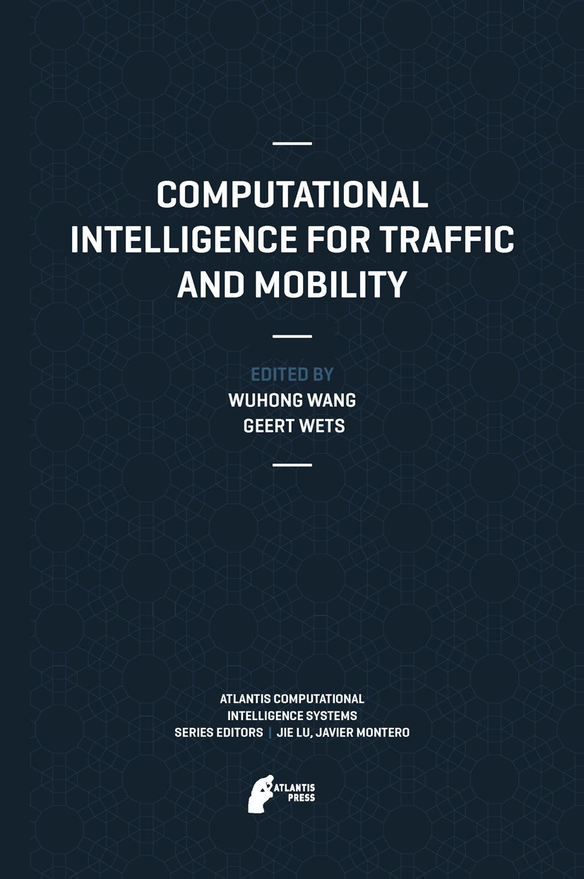 Titlebook: Computational Intelligence for Traffic and Mobility; Wuhong Wang,Geert Wets Book 2013 Atlantis Press 2013 Computational Intelligence.Intel Titlebook: Computational Intelligence for Traffic and Mobility; Wuhong Wang,Geert Wets Book 2013 Atlantis Press 2013 Computational Intelligence.Intel