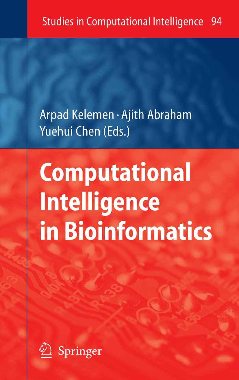 Titlebook: Computational Intelligence in Bioinformatics; Arpad Kelemen,Ajith Abraham,Yuehui Chen Book 2008 Springer-Verlag Berlin Heidelberg 2008 Ann Titlebook: Computational Intelligence in Bioinformatics; Arpad Kelemen,Ajith Abraham,Yuehui Chen Book 2008 Springer-Verlag Berlin Heidelberg 2008 Ann