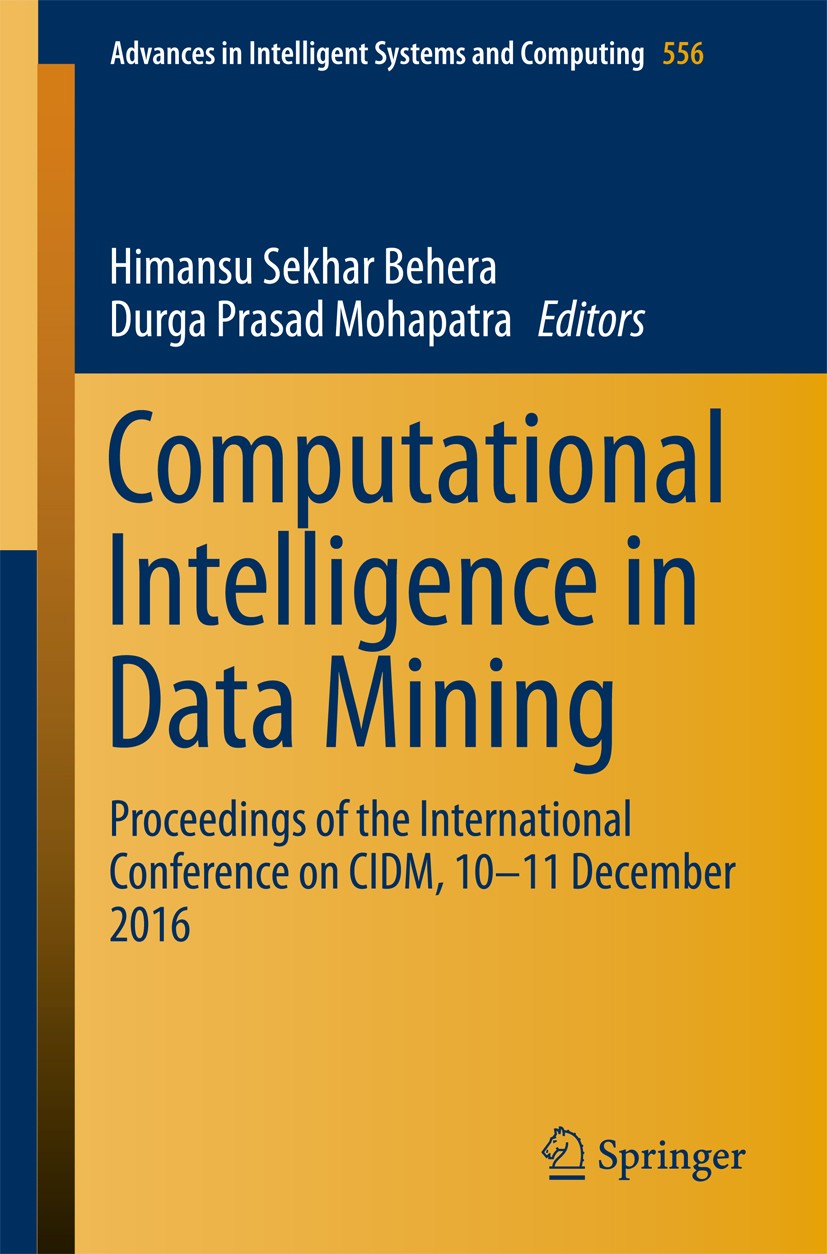 Titlebook: Computational Intelligence in Data Mining; Proceedings of the I Himansu Sekhar Behera,Durga Prasad Mohapatra Conference proceedings 2017 Sp Titlebook: Computational Intelligence in Data Mining; Proceedings of the I Himansu Sekhar Behera,Durga Prasad Mohapatra Conference proceedings 2017 Sp