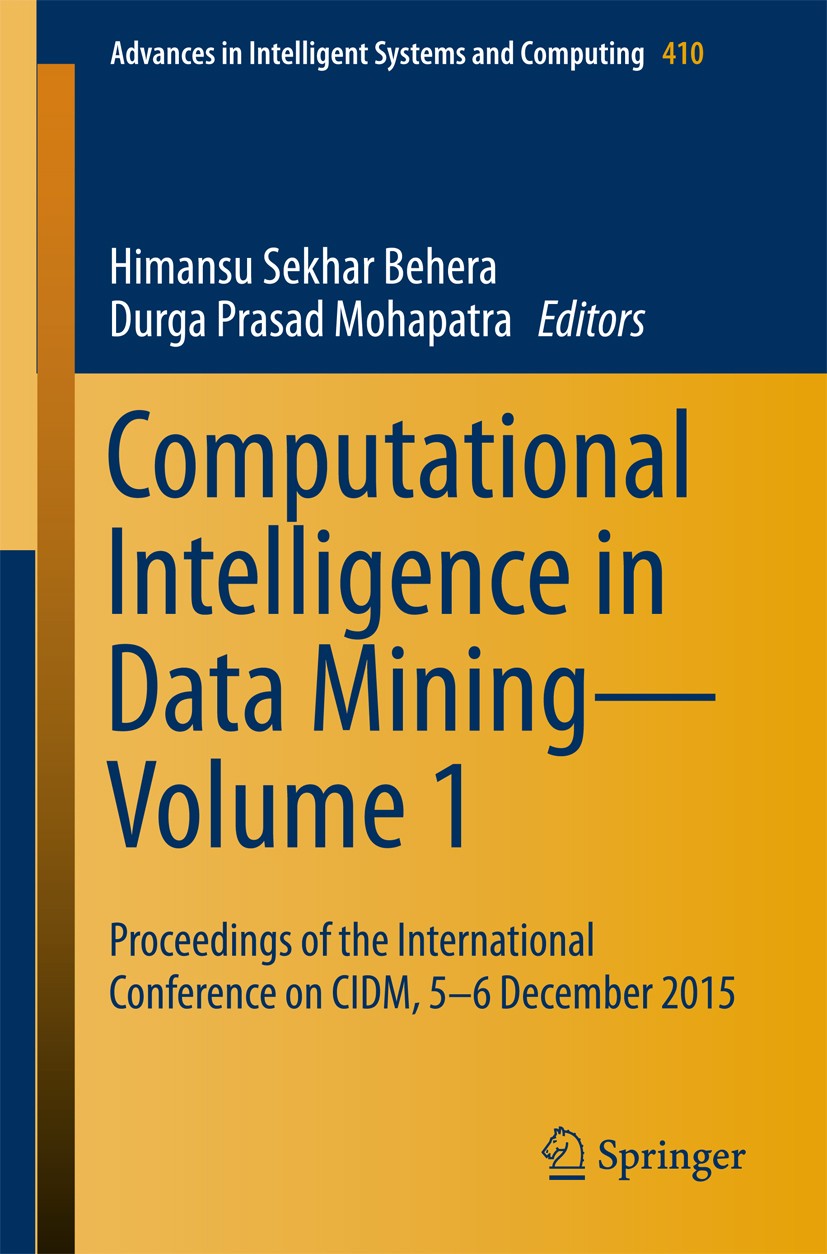 Titlebook: Computational Intelligence in Data Mining—Volume 1; Proceedings of the I Himansu Sekhar Behera,Durga Prasad Mohapatra Conference proceeding Titlebook: Computational Intelligence in Data Mining—Volume 1; Proceedings of the I Himansu Sekhar Behera,Durga Prasad Mohapatra Conference proceeding