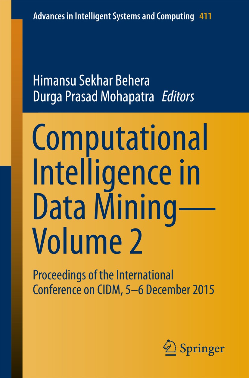 Titlebook: Computational Intelligence in Data Mining—Volume 2; Proceedings of the I Himansu Sekhar Behera,Durga Prasad Mohapatra Conference proceeding Titlebook: Computational Intelligence in Data Mining—Volume 2; Proceedings of the I Himansu Sekhar Behera,Durga Prasad Mohapatra Conference proceeding