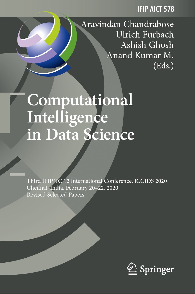Titlebook: Computational Intelligence in Data Science; Third IFIP TC 12 Int Aravindan Chandrabose,Ulrich Furbach,Anand Kumar M Conference proceedings Titlebook: Computational Intelligence in Data Science; Third IFIP TC 12 Int Aravindan Chandrabose,Ulrich Furbach,Anand Kumar M Conference proceedings