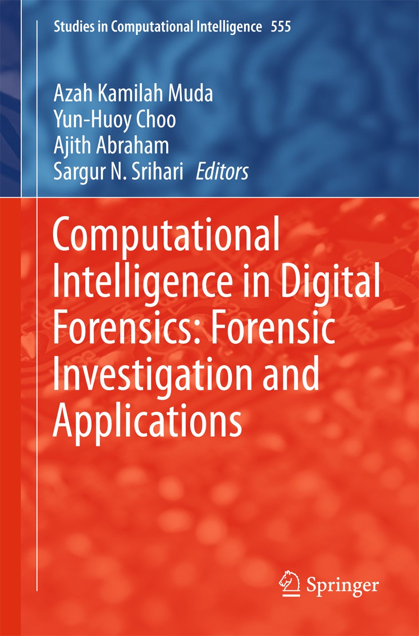 Titlebook: Computational Intelligence in Digital Forensics: Forensic Investigation and Applications; Azah Kamilah Muda,Yun-Huoy Choo,Sargur N. Srihar Titlebook: Computational Intelligence in Digital Forensics: Forensic Investigation and Applications; Azah Kamilah Muda,Yun-Huoy Choo,Sargur N. Srihar