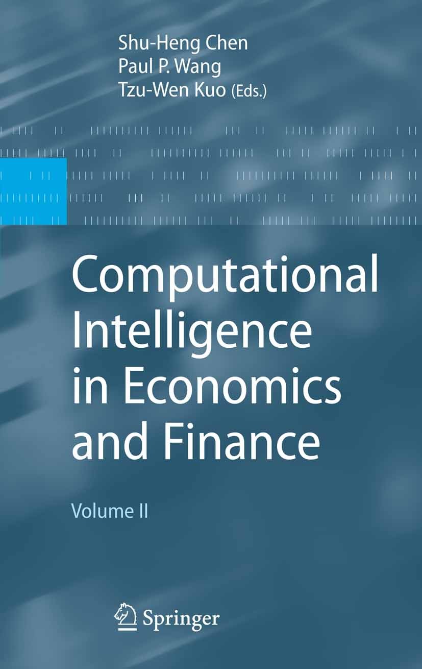 Titlebook: Computational Intelligence in Economics and Finance; Volume II Shu-Heng Chen,Paul P. Wang,Tzu-Wen Kuo Book 2007 Springer-Verlag Berlin Heid Titlebook: Computational Intelligence in Economics and Finance; Volume II Shu-Heng Chen,Paul P. Wang,Tzu-Wen Kuo Book 2007 Springer-Verlag Berlin Heid