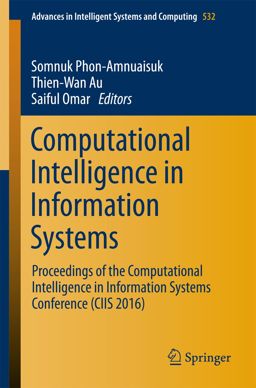 Titlebook: Computational Intelligence in Information Systems; Proceedings of the C Somnuk Phon-Amnuaisuk,Thien-Wan Au,Saiful Omar Conference proceedin Titlebook: Computational Intelligence in Information Systems; Proceedings of the C Somnuk Phon-Amnuaisuk,Thien-Wan Au,Saiful Omar Conference proceedin