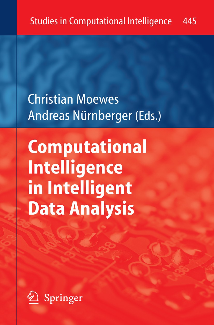 Titlebook: Computational Intelligence in Intelligent Data Analysis; Christian Moewes,Andreas Nürnberger Conference proceedings 2013 Springer-Verlag B Titlebook: Computational Intelligence in Intelligent Data Analysis; Christian Moewes,Andreas Nürnberger Conference proceedings 2013 Springer-Verlag B