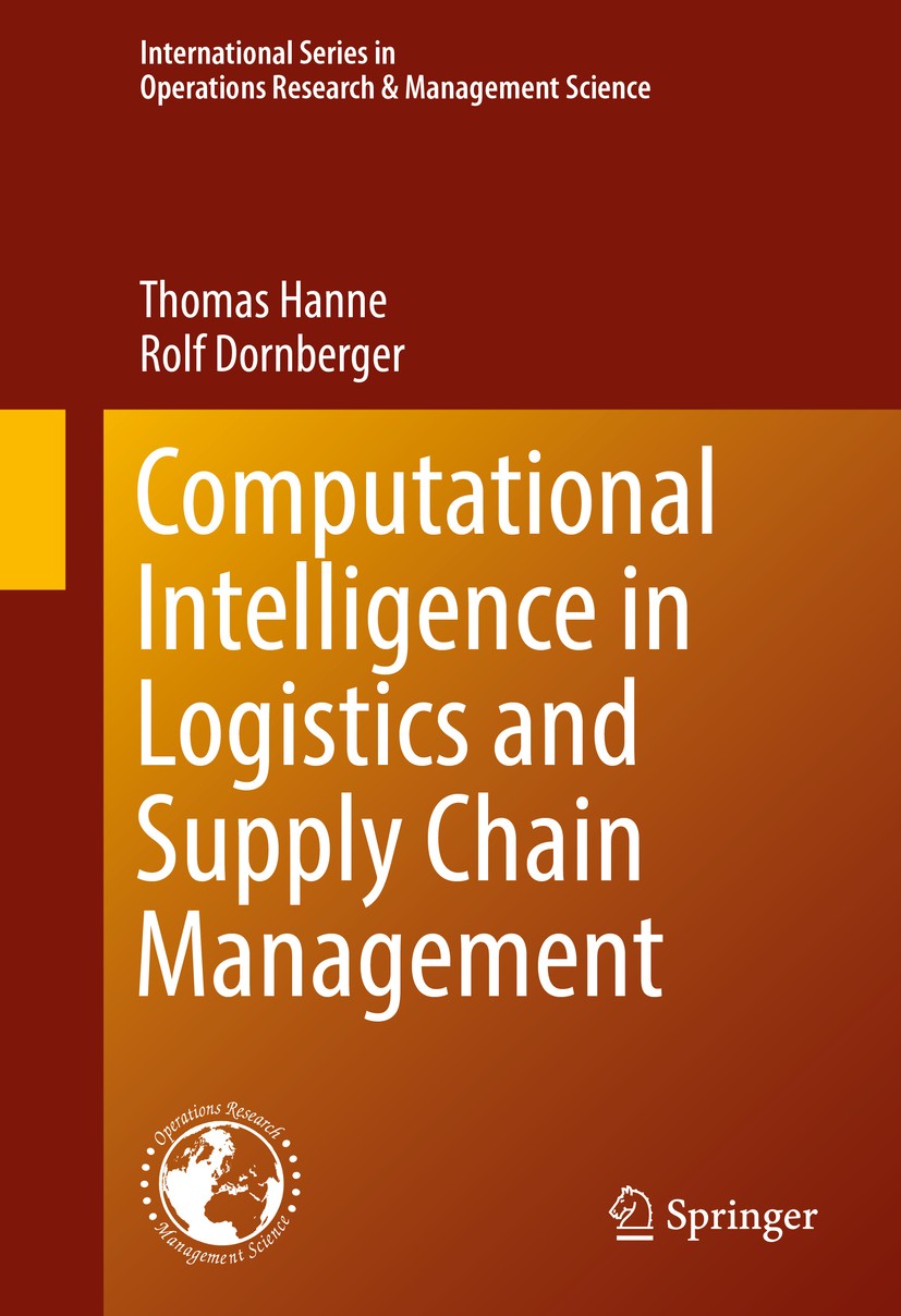 Titlebook: Computational Intelligence in Logistics and Supply Chain Management; Thomas Hanne,Rolf Dornberger Book 2017 Springer International Publish Titlebook: Computational Intelligence in Logistics and Supply Chain Management; Thomas Hanne,Rolf Dornberger Book 2017 Springer International Publish