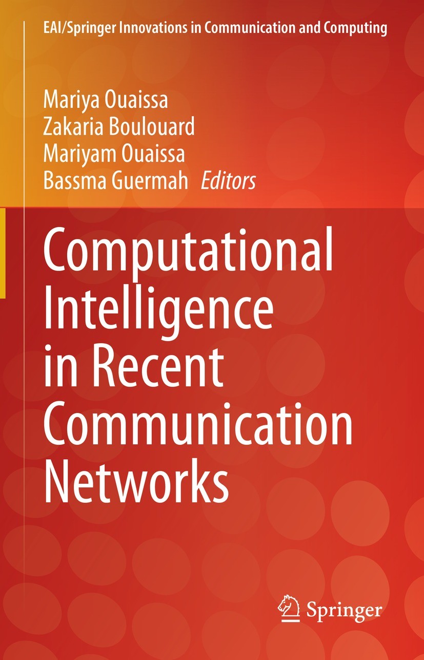 Titlebook: Computational Intelligence in Recent Communication Networks; Mariya Ouaissa,Zakaria Boulouard,Bassma Guermah Book 2022 The Editor(s) (if a Titlebook: Computational Intelligence in Recent Communication Networks; Mariya Ouaissa,Zakaria Boulouard,Bassma Guermah Book 2022 The Editor(s) (if a