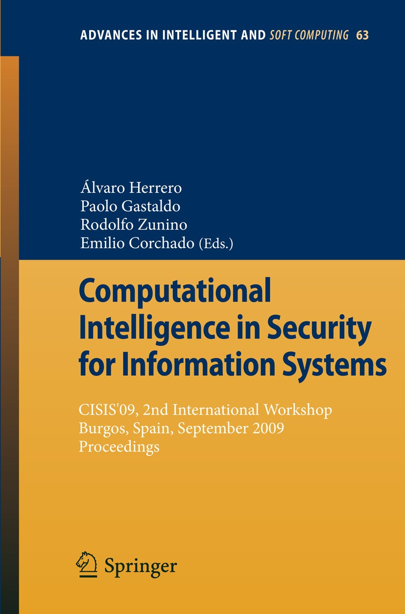 Titlebook: Computational Intelligence in Security for Information Systems; CISIS‘09, 2nd Intern Álvaro Herrero,Paolo Gastaldo,Emilio Corchado Conferen Titlebook: Computational Intelligence in Security for Information Systems; CISIS‘09, 2nd Intern Álvaro Herrero,Paolo Gastaldo,Emilio Corchado Conferen