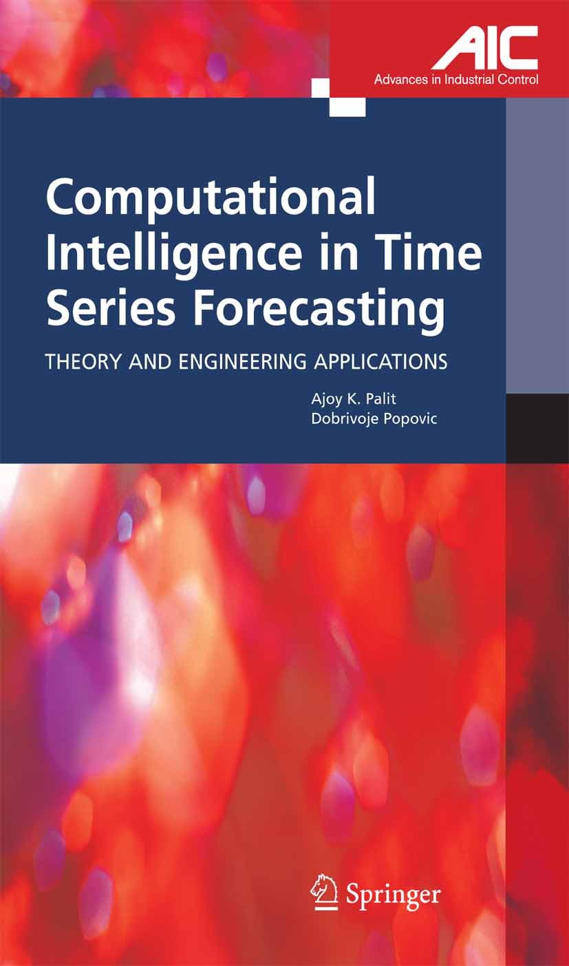Titlebook: Computational Intelligence in Time Series Forecasting; Theory and Engineeri Ajoy K. Palit,Dobrivoje Popovic Book 2005 Springer-Verlag Londo Titlebook: Computational Intelligence in Time Series Forecasting; Theory and Engineeri Ajoy K. Palit,Dobrivoje Popovic Book 2005 Springer-Verlag Londo