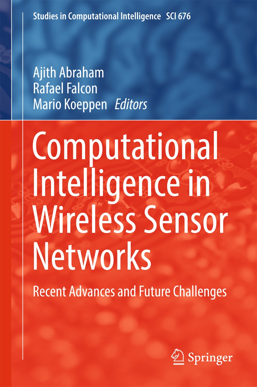Titlebook: Computational Intelligence in Wireless Sensor Networks; Recent Advances and Ajith Abraham,Rafael Falcon,Mario Koeppen Book 2017 Springer I Titlebook: Computational Intelligence in Wireless Sensor Networks; Recent Advances and Ajith Abraham,Rafael Falcon,Mario Koeppen Book 2017 Springer I