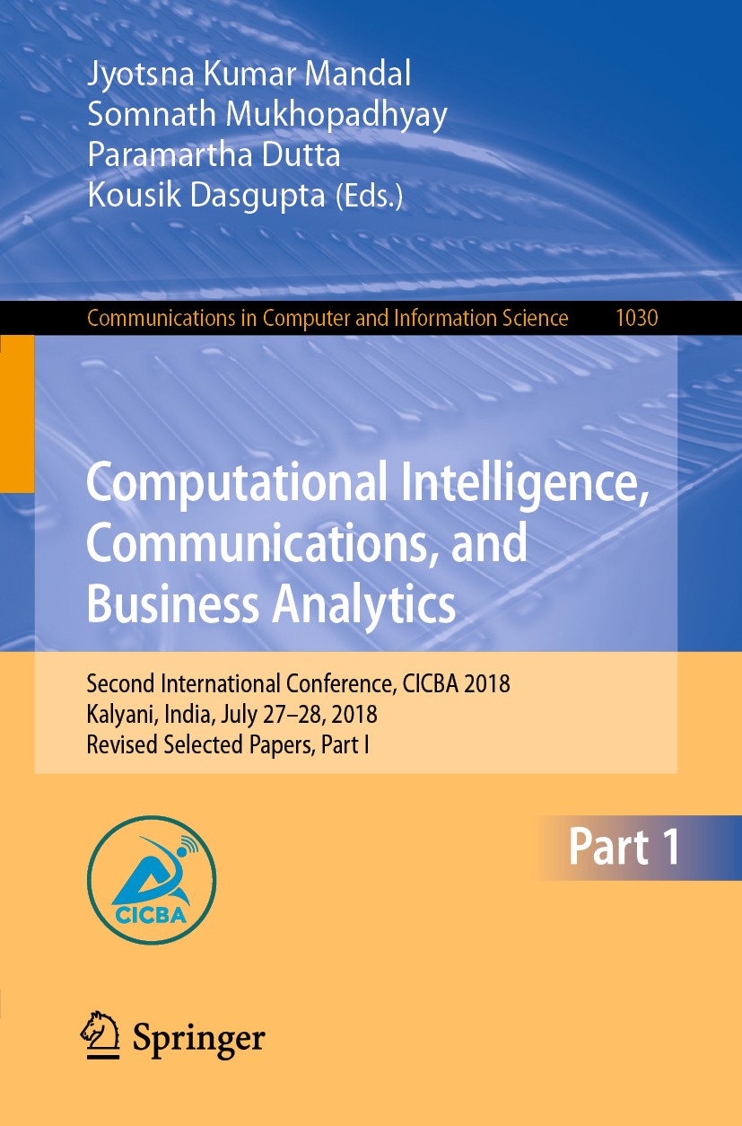 Titlebook: Computational Intelligence, Communications, and Business Analytics; Second International Jyotsna Kumar Mandal,Somnath Mukhopadhyay,Kousik D Titlebook: Computational Intelligence, Communications, and Business Analytics; Second International Jyotsna Kumar Mandal,Somnath Mukhopadhyay,Kousik D