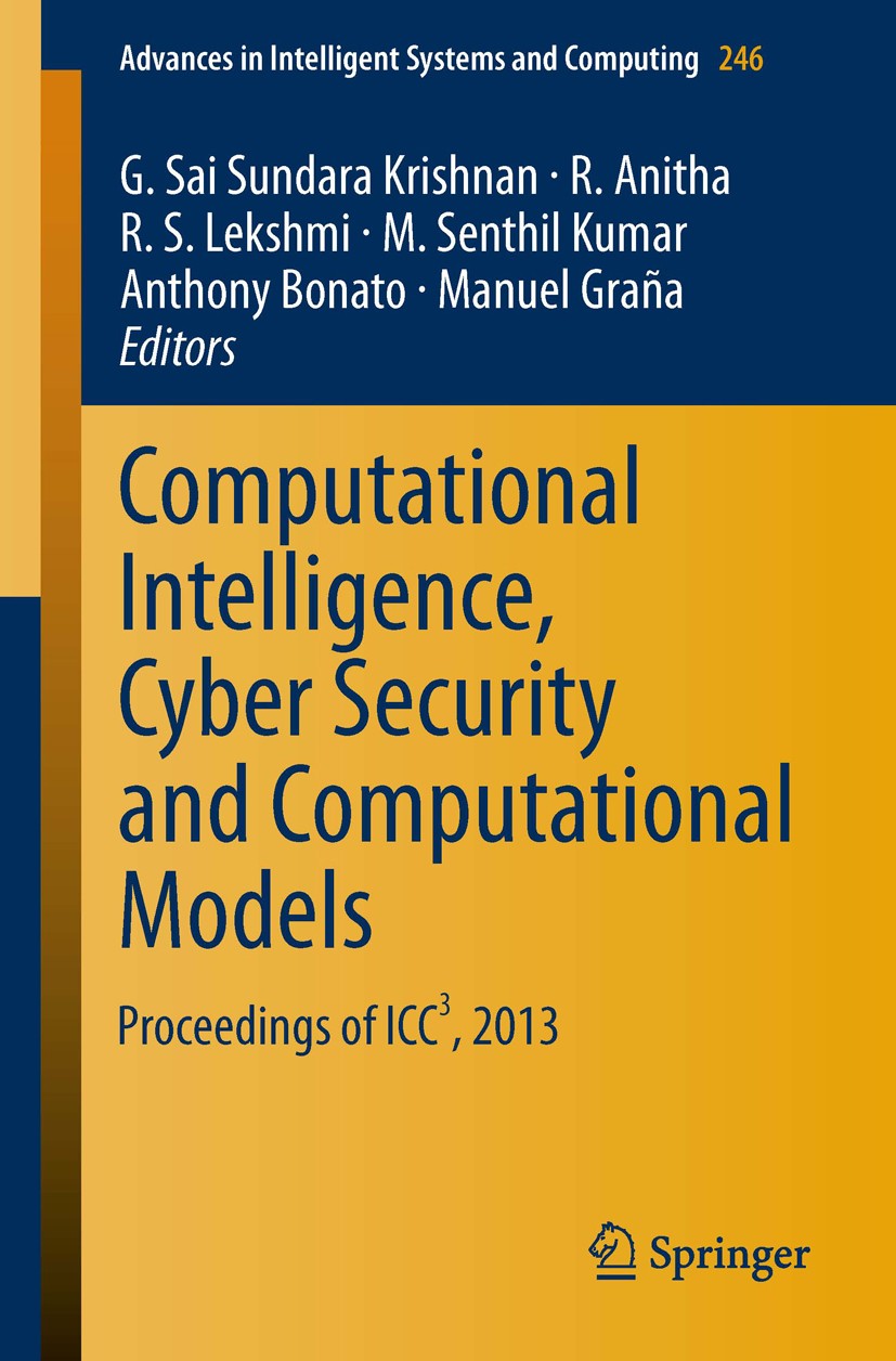 Titlebook: Computational Intelligence, Cyber Security and Computational Models; Proceedings of ICC3, G. Sai Sundara Krishnan,R. Anitha,Manuel Graña Co Titlebook: Computational Intelligence, Cyber Security and Computational Models; Proceedings of ICC3, G. Sai Sundara Krishnan,R. Anitha,Manuel Graña Co