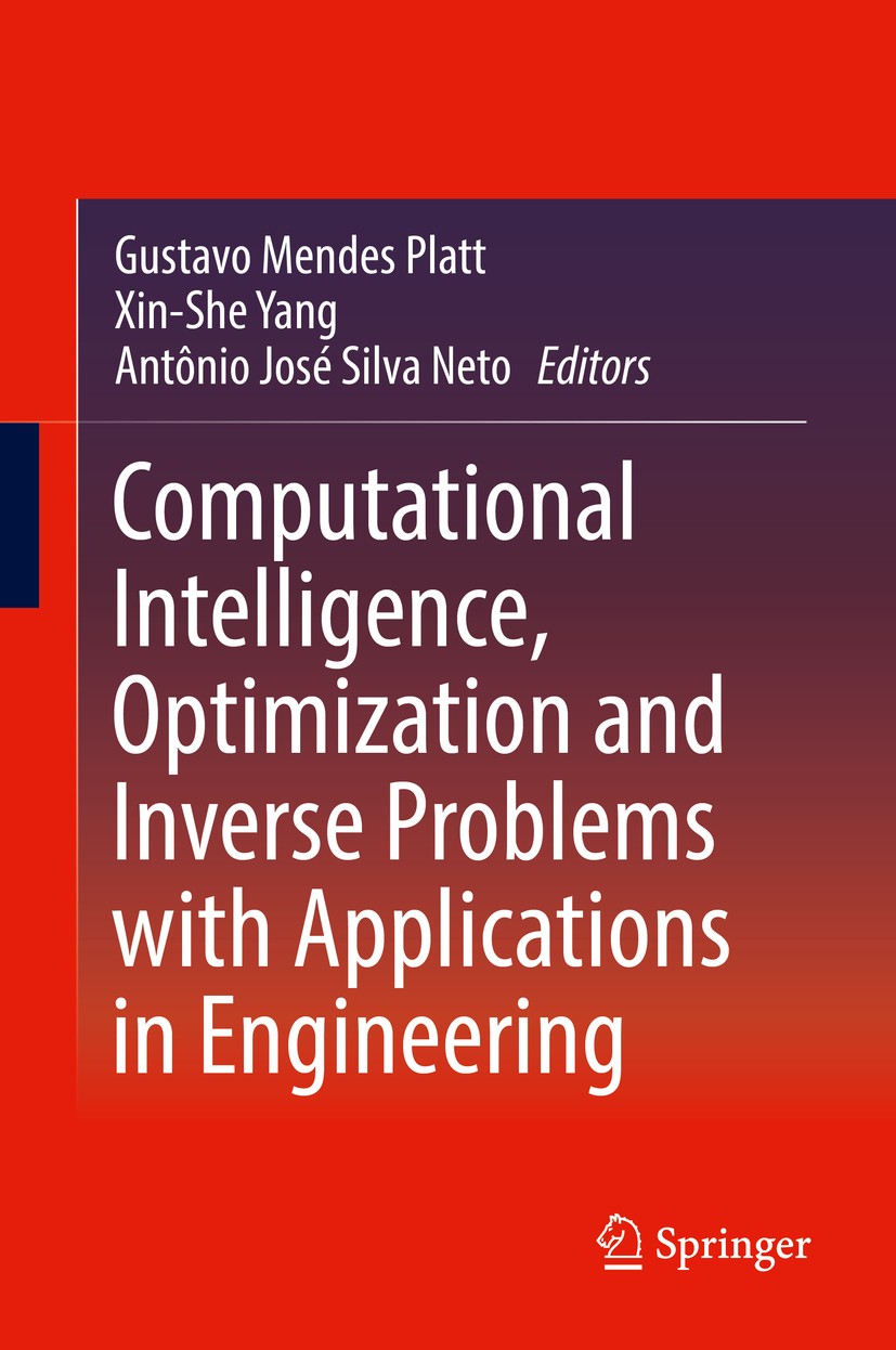 Titlebook: Computational Intelligence, Optimization and Inverse Problems with Applications in Engineering; Gustavo Mendes Platt,Xin-She Yang,Antônio Titlebook: Computational Intelligence, Optimization and Inverse Problems with Applications in Engineering; Gustavo Mendes Platt,Xin-She Yang,Antônio