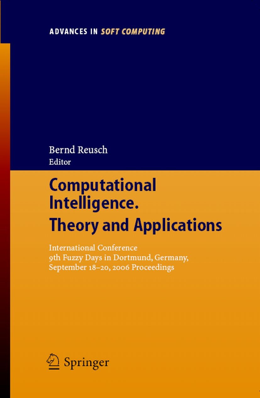 Titlebook: Computational Intelligence, Theory and Applications; International Confer Bernd Reusch Conference proceedings 2006 Springer-Verlag Berlin H Titlebook: Computational Intelligence, Theory and Applications; International Confer Bernd Reusch Conference proceedings 2006 Springer-Verlag Berlin H
