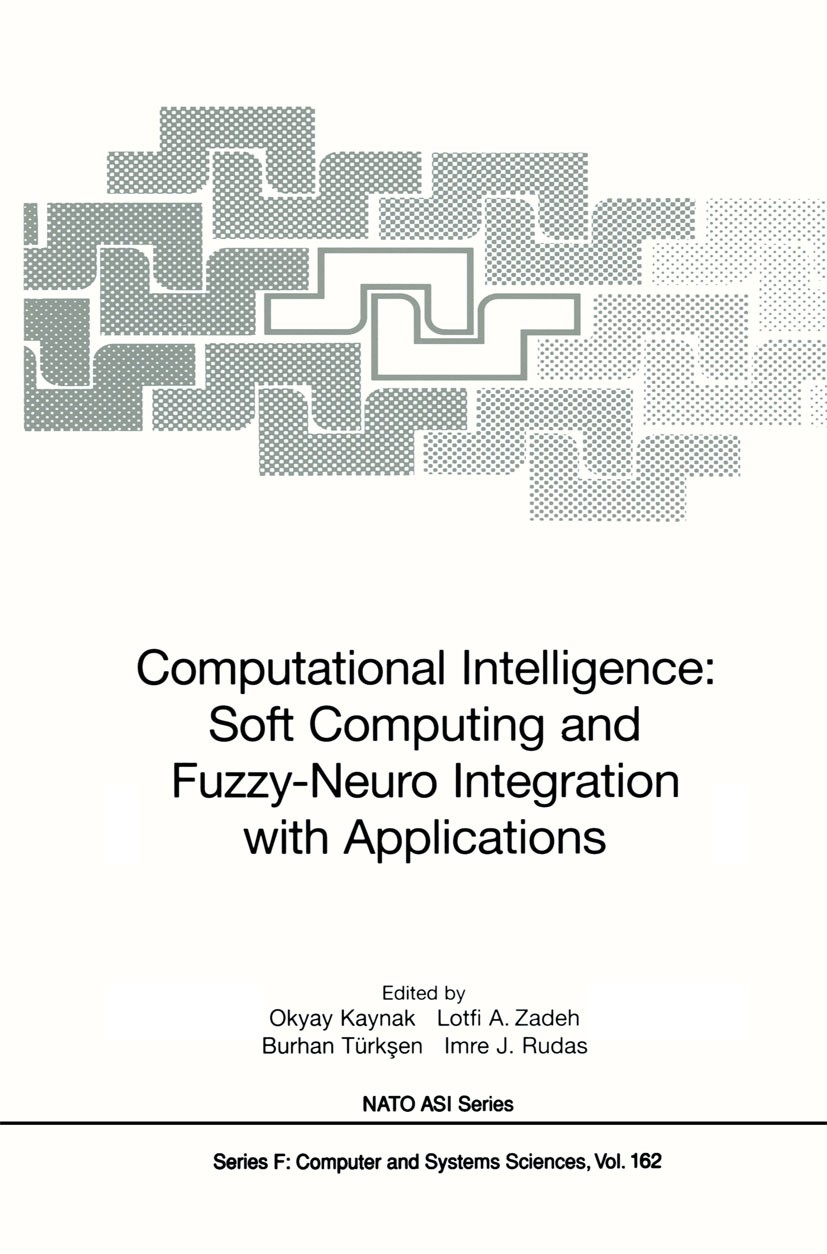 Titlebook: Computational Intelligence: Soft Computing and Fuzzy-Neuro Integration with Applications; Okyay Kaynak,Lotfi A. Zadeh,Imre J. Rudas Confer Titlebook: Computational Intelligence: Soft Computing and Fuzzy-Neuro Integration with Applications; Okyay Kaynak,Lotfi A. Zadeh,Imre J. Rudas Confer