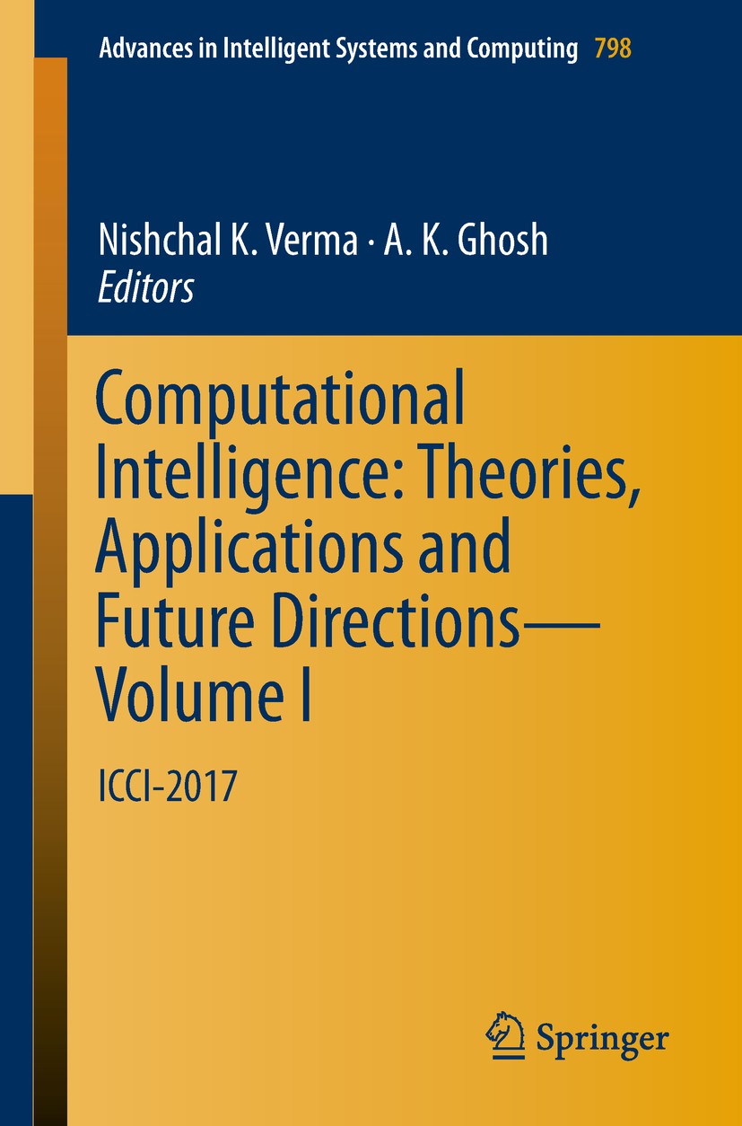 Titlebook: Computational Intelligence: Theories, Applications and Future Directions - Volume I; ICCI-2017 Nishchal K. Verma,A. K. Ghosh Conference pro Titlebook: Computational Intelligence: Theories, Applications and Future Directions - Volume I; ICCI-2017 Nishchal K. Verma,A. K. Ghosh Conference pro