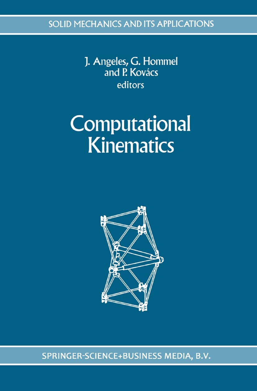 Titlebook: Computational Kinematics; Jorge Angeles,Günter Hommel,Peter Kovács Book 1993 Springer Science+Business Media Dordrecht 1993 Rigid body.alg Titlebook: Computational Kinematics; Jorge Angeles,Günter Hommel,Peter Kovács Book 1993 Springer Science+Business Media Dordrecht 1993 Rigid body.alg