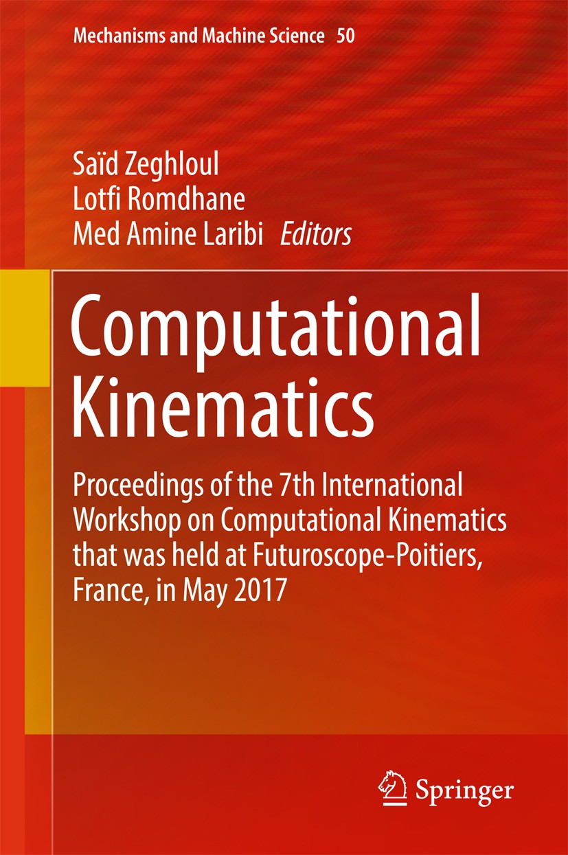 Titlebook: Computational Kinematics; Proceedings of the 7 Saïd Zeghloul,Lotfi Romdhane,Med Amine Laribi Conference proceedings 2018 Springer Internati Titlebook: Computational Kinematics; Proceedings of the 7 Saïd Zeghloul,Lotfi Romdhane,Med Amine Laribi Conference proceedings 2018 Springer Internati