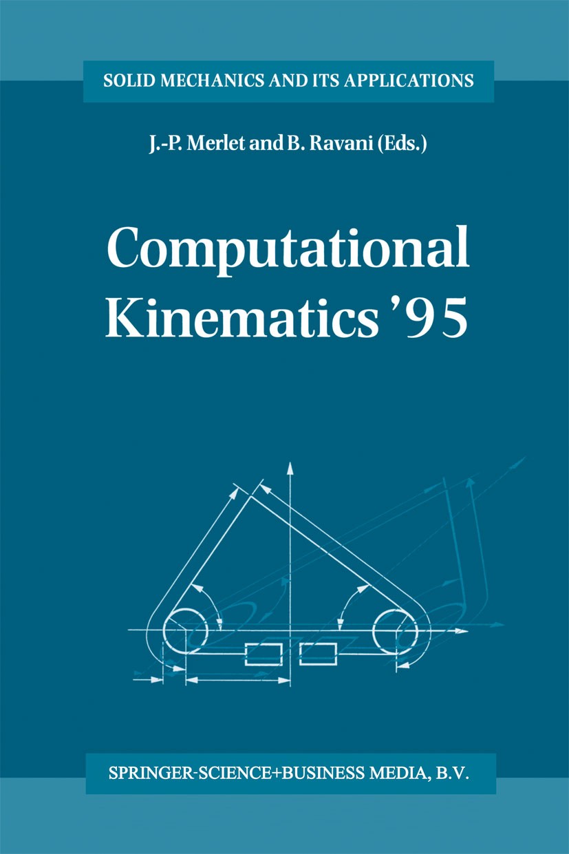Titlebook: Computational Kinematics ’95; Proceedings of the S Jean-Pierre Merlet,Bahram Ravani Conference proceedings 1995 Springer Science+Business M Titlebook: Computational Kinematics ’95; Proceedings of the S Jean-Pierre Merlet,Bahram Ravani Conference proceedings 1995 Springer Science+Business M