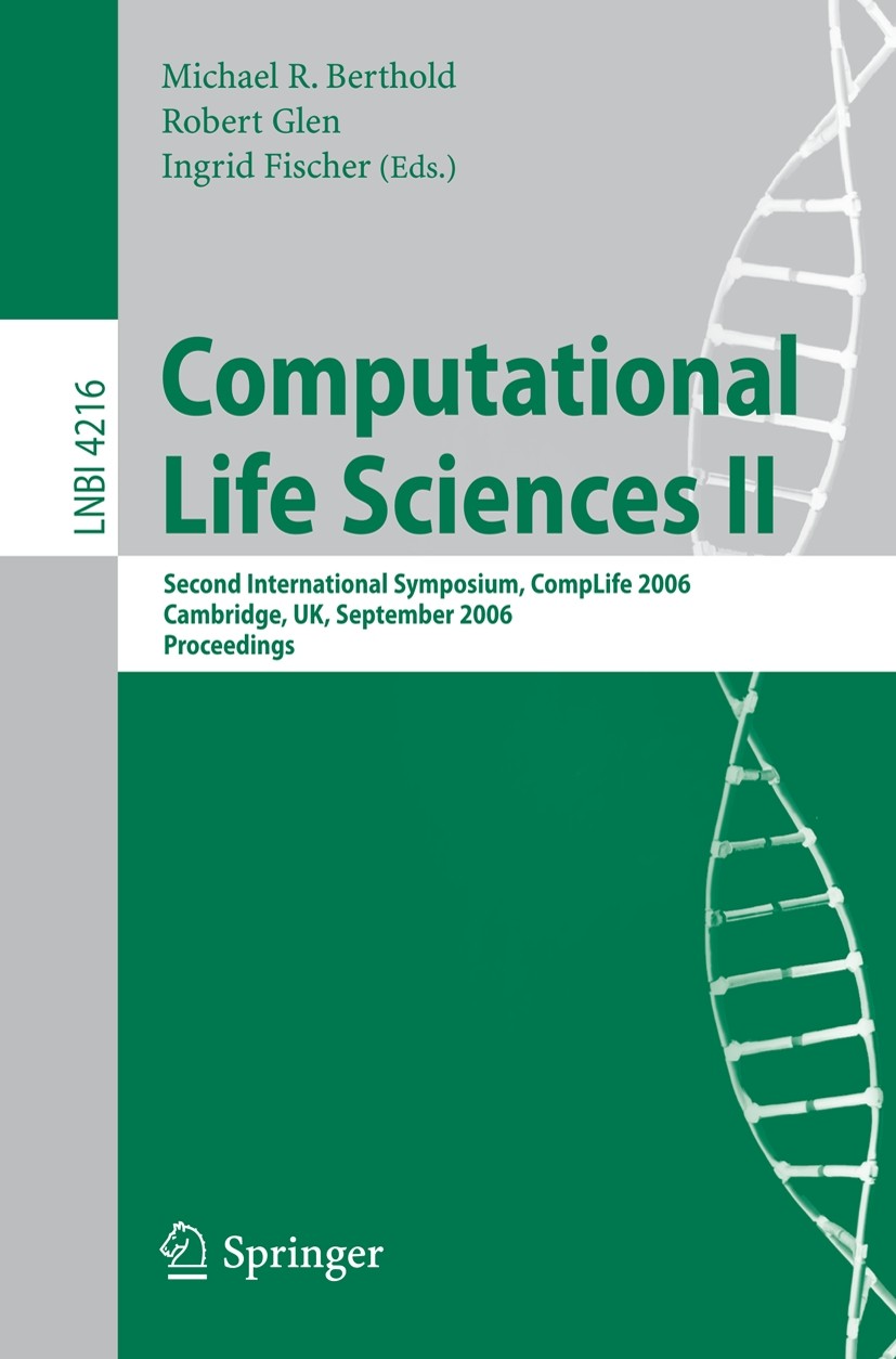 Titlebook: Computational Life Sciences II; Second International Michael R. Berthold,Robert C. Glen,Ingrid Fischer Conference proceedings 2006 Springer Titlebook: Computational Life Sciences II; Second International Michael R. Berthold,Robert C. Glen,Ingrid Fischer Conference proceedings 2006 Springer