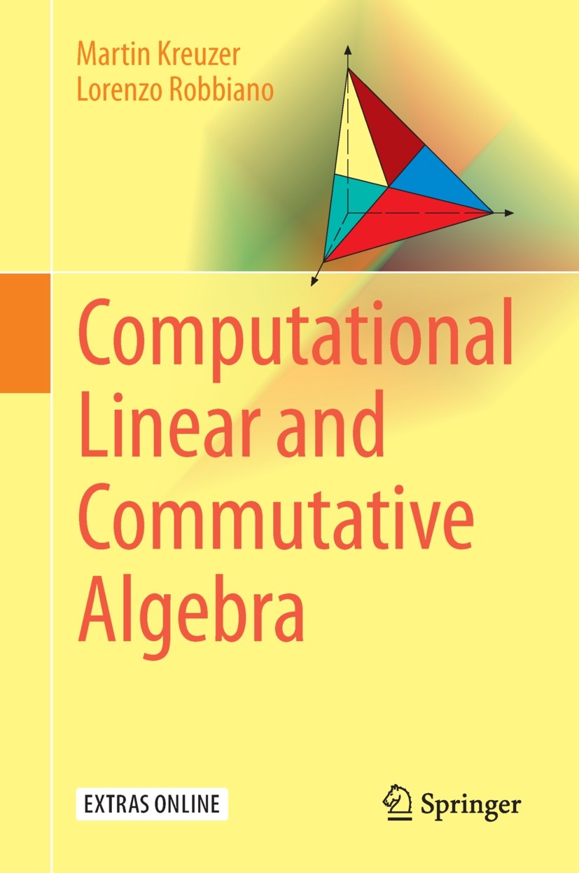 Titlebook: Computational Linear and Commutative Algebra; Martin Kreuzer,Lorenzo Robbiano Textbook 2016 Springer International Publishing Switzerland Titlebook: Computational Linear and Commutative Algebra; Martin Kreuzer,Lorenzo Robbiano Textbook 2016 Springer International Publishing Switzerland