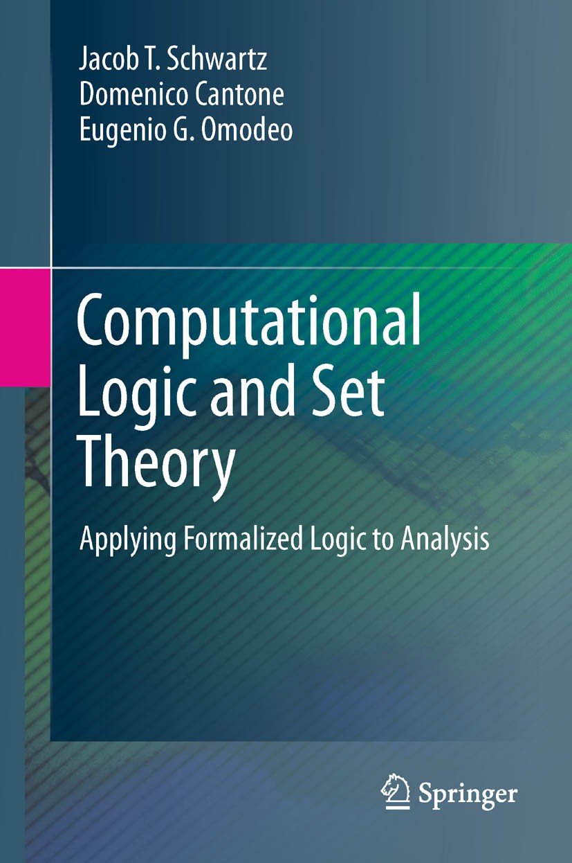 Titlebook: Computational Logic and Set Theory; Applying Formalized Jacob T. Schwartz,Domenico Cantone,Eugenio G. Omod Textbook 2011 Springer-Verlag L Titlebook: Computational Logic and Set Theory; Applying Formalized Jacob T. Schwartz,Domenico Cantone,Eugenio G. Omod Textbook 2011 Springer-Verlag L