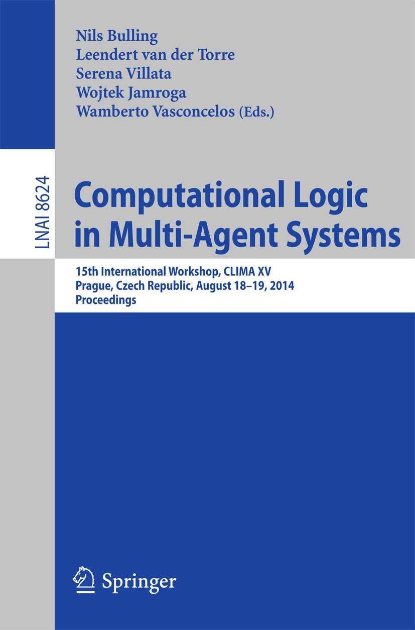 Titlebook: Computational Logic in Multi-Agent Systems; 15th International W Nils Bulling,Leendert Torre,Wamberto Vasconcelos Conference proceedings 20 Titlebook: Computational Logic in Multi-Agent Systems; 15th International W Nils Bulling,Leendert Torre,Wamberto Vasconcelos Conference proceedings 20