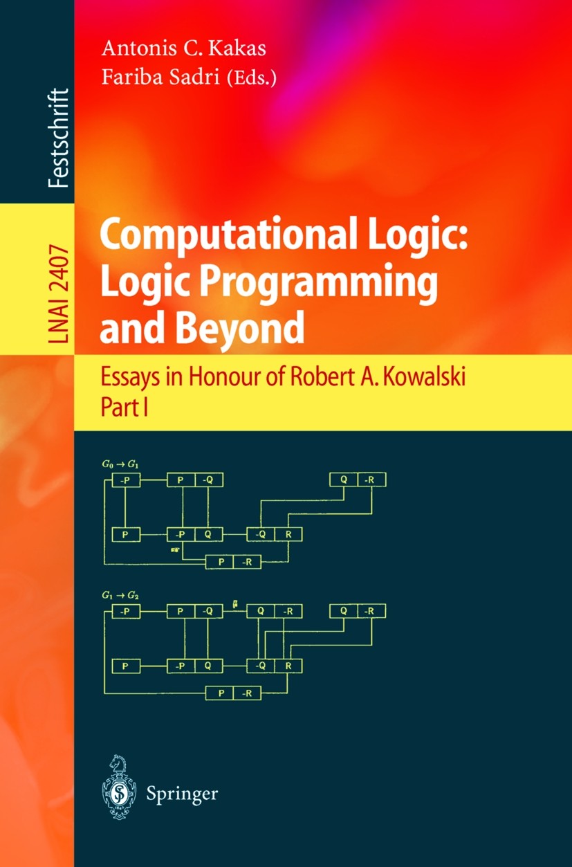 Titlebook: Computational Logic: Logic Programming and Beyond; Essays in Honour of Antonis C. Kakas,Fariba Sadri Book 2002 Springer-Verlag Berlin Heid Titlebook: Computational Logic: Logic Programming and Beyond; Essays in Honour of Antonis C. Kakas,Fariba Sadri Book 2002 Springer-Verlag Berlin Heid