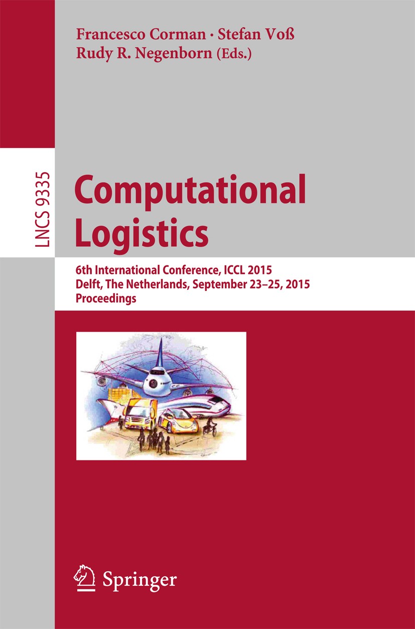 Titlebook: Computational Logistics; 6th International Co Francesco Corman,Stefan Voß,Rudy R. Negenborn Conference proceedings 2015 Springer Internatio Titlebook: Computational Logistics; 6th International Co Francesco Corman,Stefan Voß,Rudy R. Negenborn Conference proceedings 2015 Springer Internatio
