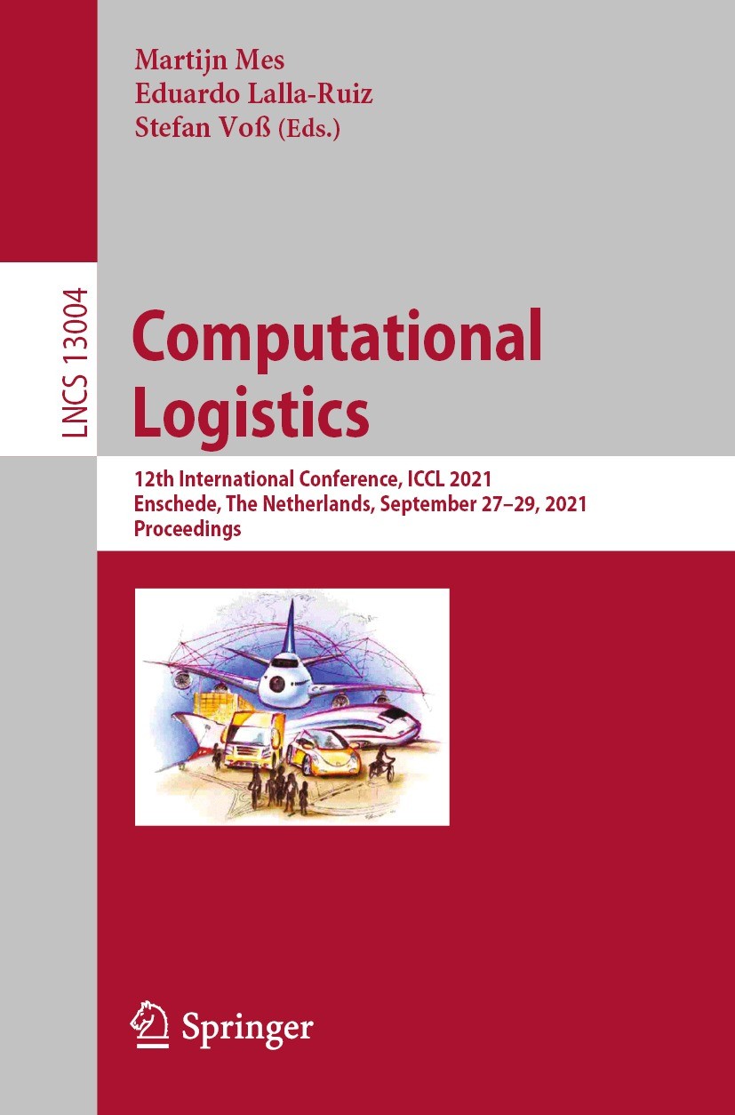 Titlebook: Computational Logistics; 12th International C Martijn Mes,Eduardo Lalla-Ruiz,Stefan Voß Conference proceedings 2021 Springer Nature Switzer Titlebook: Computational Logistics; 12th International C Martijn Mes,Eduardo Lalla-Ruiz,Stefan Voß Conference proceedings 2021 Springer Nature Switzer