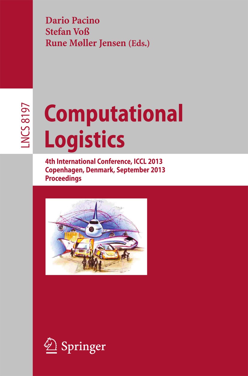 Titlebook: Computational Logistics; 4th International Co Dario Pacino,Stefan Voß,Rune Møller Jensen Conference proceedings 2013 Springer-Verlag Berlin Titlebook: Computational Logistics; 4th International Co Dario Pacino,Stefan Voß,Rune Møller Jensen Conference proceedings 2013 Springer-Verlag Berlin