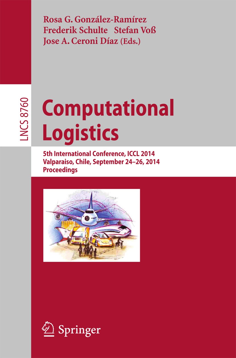 Titlebook: Computational Logistics; 5th International Co Rosa G. González-Ramírez,Frederik Schulte,Jose A. Conference proceedings 2014 Springer Inter Titlebook: Computational Logistics; 5th International Co Rosa G. González-Ramírez,Frederik Schulte,Jose A. Conference proceedings 2014 Springer Inter