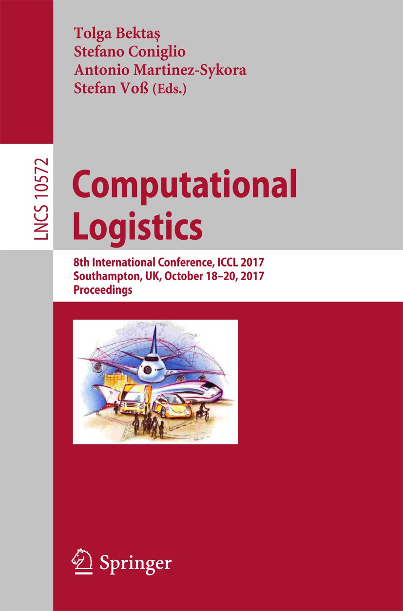 Titlebook: Computational Logistics; 8th International Co Tolga Bektaş,Stefano Coniglio,Stefan Voß Conference proceedings 2017 Springer International P Titlebook: Computational Logistics; 8th International Co Tolga Bektaş,Stefano Coniglio,Stefan Voß Conference proceedings 2017 Springer International P