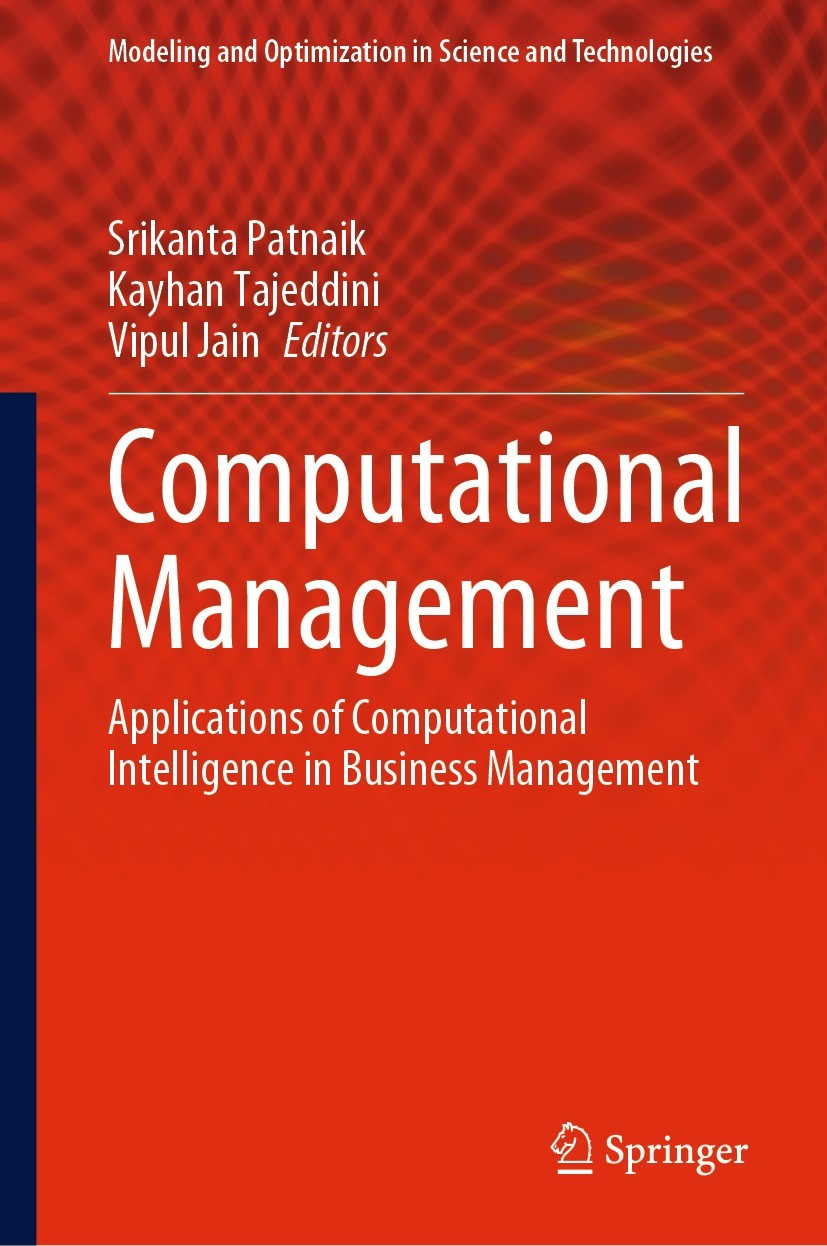 Titlebook: Computational Management; Applications of Comp Srikanta Patnaik,Kayhan Tajeddini,Vipul Jain Book 2021 The Editor(s) (if applicable) and The Titlebook: Computational Management; Applications of Comp Srikanta Patnaik,Kayhan Tajeddini,Vipul Jain Book 2021 The Editor(s) (if applicable) and The