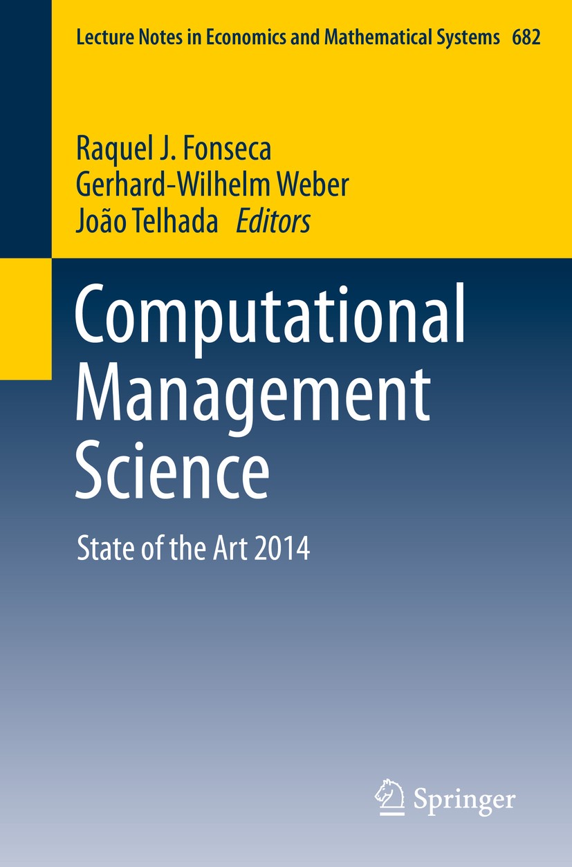 Titlebook: Computational Management Science; State of the Art 201 Raquel J. Fonseca,Gerhard-Wilhelm Weber,João Telha Conference proceedings 2016 Sprin Titlebook: Computational Management Science; State of the Art 201 Raquel J. Fonseca,Gerhard-Wilhelm Weber,João Telha Conference proceedings 2016 Sprin